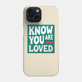 Know you are loved Phone Case