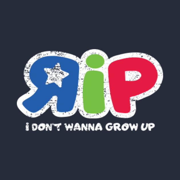I Don't Wanna Grow Up Toys R Us TShirt TeePublic I Don't Wanna Grow Up Toys R Us TShirt TeePublic