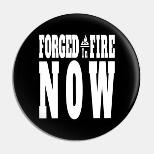 Forged In Fire Now Pin