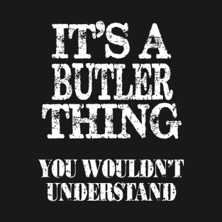 Its A Butler Thing You Wouldnt Understand Funny Cute Gift T Shirt For Women Men T-Shirt