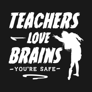 Teachers Love Brains Funny Sayings Quotes T-Shirt