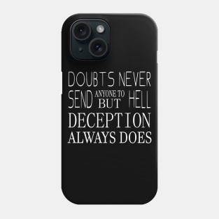 Doubts never send anyone to hell, but deception always does | Never stop believing Phone Case