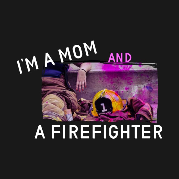 Im a mom and a firefighter design by Max