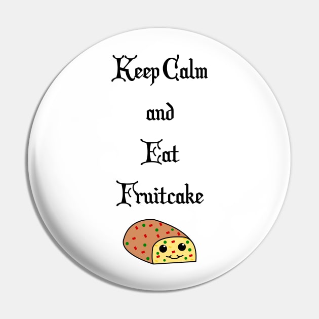 Keep Calm and Eat Fruitcake Pin by traditionation