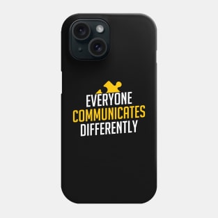 Everyone Communicates differently Autism Phone Case