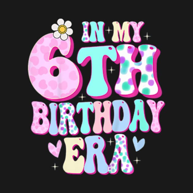 In My 6th Birthday Era Girl Gifts Six Bday 6 Year Old by Eduardo