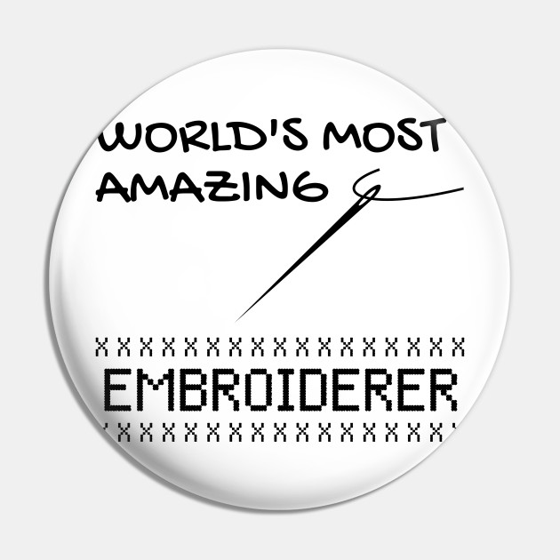 Amazing Embroiderer Funny Embroidery Quotes Gift - Embroidery - Pin | TeePublic Amazing Embroiderer Funny Embroidery Quotes Gift - Embroidery - Pin | TeePublic