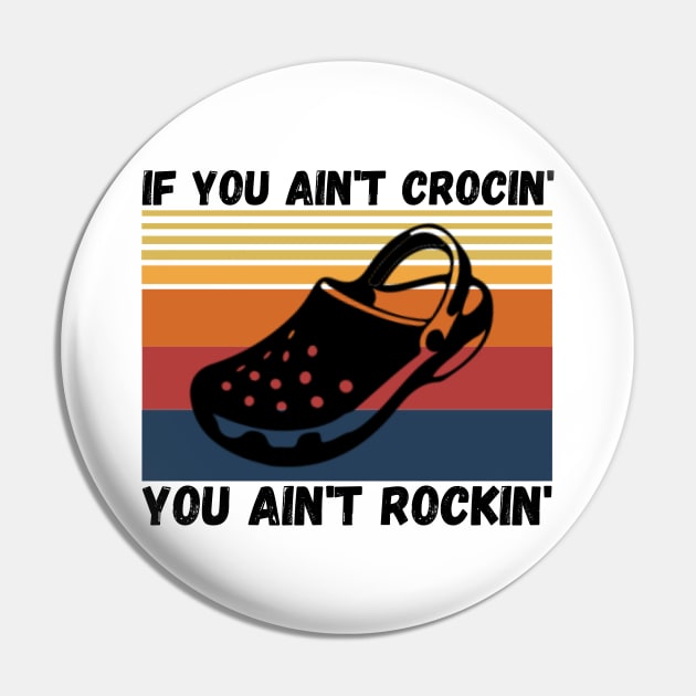 If You Ain't Crocin' You Ain't Rockin', Crocs lover Gift Pin by JustBeSatisfied