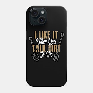 Gardening Meme I Like It When You Talk Dirt To Me Phone Case