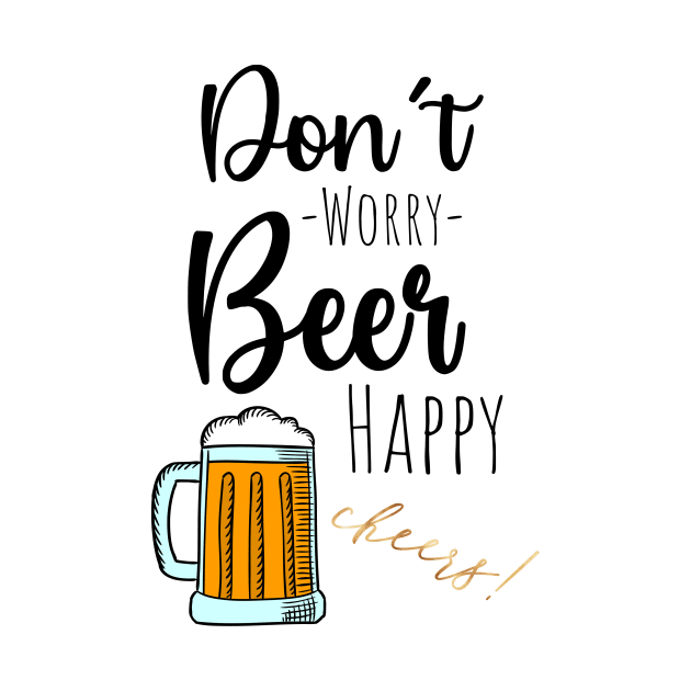 Don't Worry Beer Happy by PinkPandaPress