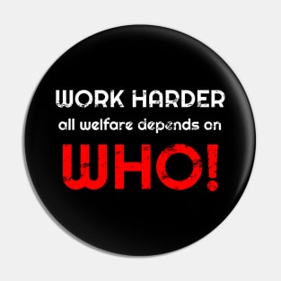 Work harder all welfare depends on WHO Pin