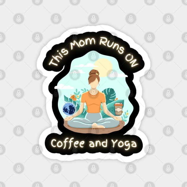 This Mom Runs On Coffee And Yoga - Funny Quotes Magnet by Celestial Mystery