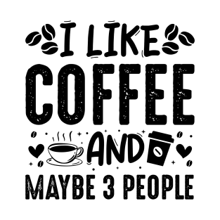 I Like Coffee And Maybe 3 People - Funny Coffee Lover Vintage T-Shirt