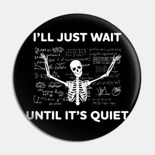 Teacher will Just Wait Until It's Quiet Skull Skelaton Pin