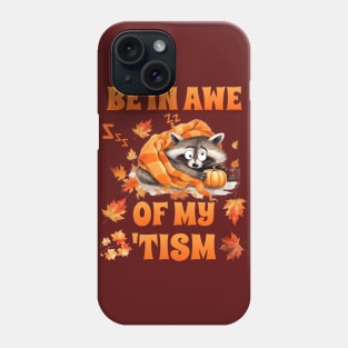 Be In Awe Of My 'Tism Phone Case