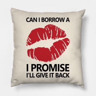 Can I Borrow A Kiss, I Promise I'll Give It Back Pillow