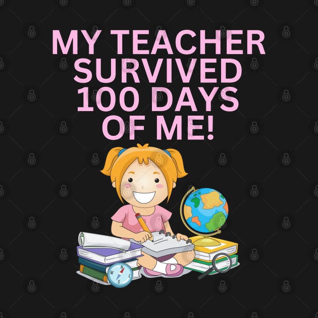 MY TEACHER SURVIVED 100 DAYS OF ME FUNNY CUTE KAWAII SCHOOL GIRL by CoolFactorMerch