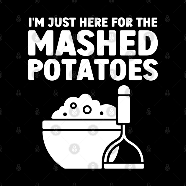 I'm Just Here For The Mashed Potatoes by Atelier Djeka