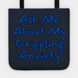 Ask Me About My Crippling Anxiety Tote