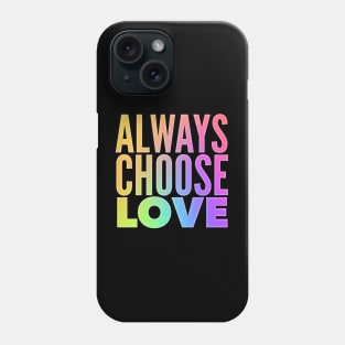 Always Choose Love Phone Case