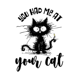 You Had Me At Your Cat T-Shirt