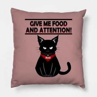 CAT GIVE ME FOOD AND ATTENTION Pillow