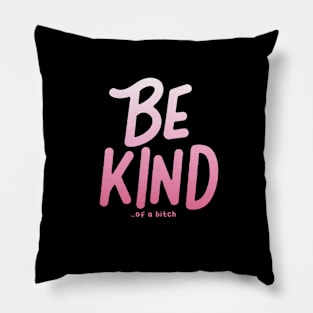 Be Kind Of A Bitch Funny Sarcastic Quote Pillow