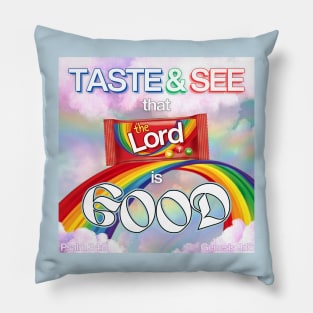 See the rainbow, Taste the rainbow, That the LORD is Good Pillow