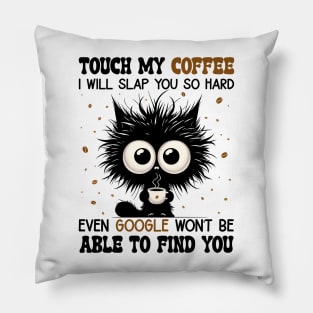 Funny Cat Touch My Coffee I Will Slap You So Hard Pillow