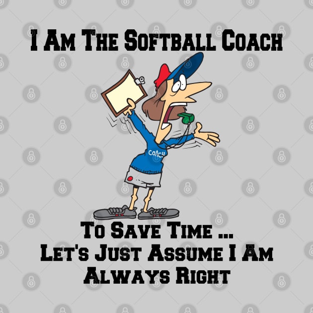 I Am The Softball Team Coach ... I Am Always Right Cartoon by SistersRock