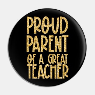 Proud Parent of a Great Teacher Pin