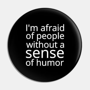 I'm afraid of people without sense of humor Pin