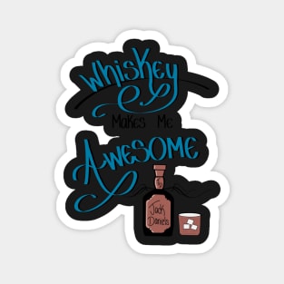 Whiskey makes me awesome! Magnet