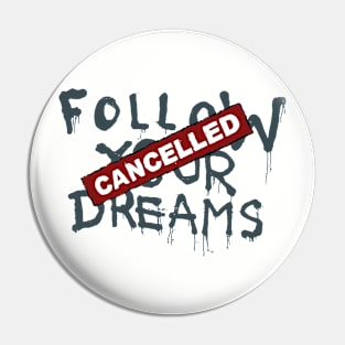 Follow Your Dreams Cancelled Pin