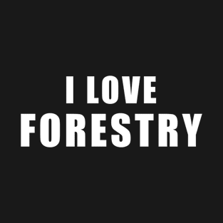 I love Forestry - forest Gift T-Shirt