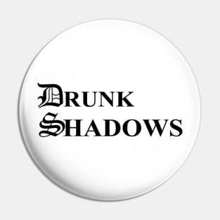 Drunk Shadows Pin