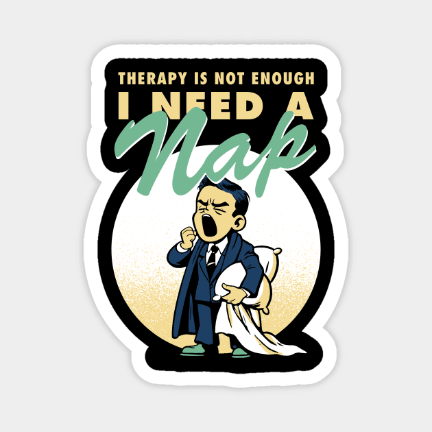 Therapy is not enough, I need a nap Magnet by Retro Vibe