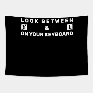 Look Between Y And I On Your Keyboard Tapestry