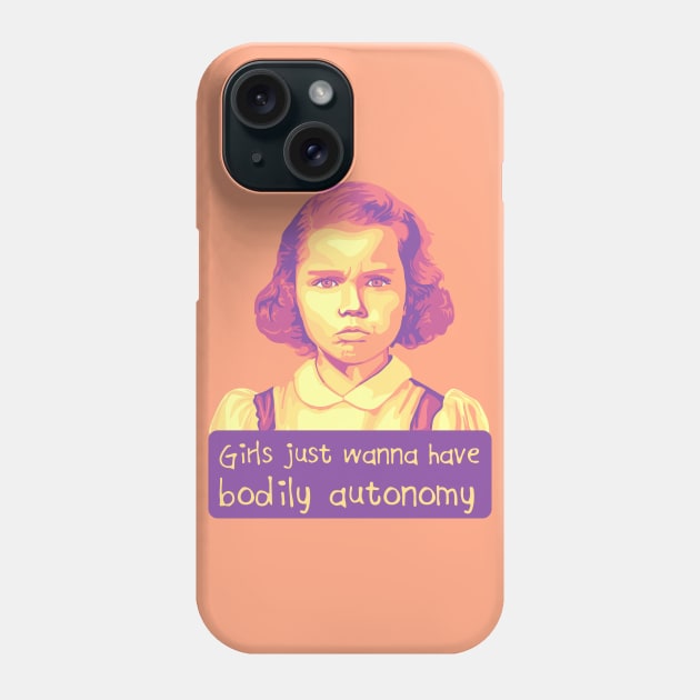 Girls Just Want To Have Bodily Autonomy Phone Case by Slightly Unhinged