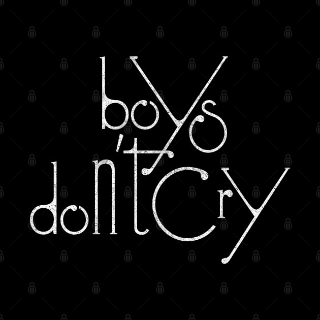 Boys Don't Cry / Distressed Style Typography List Design by DankFutura