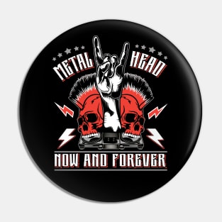 Metal Head Now & Forever Pin