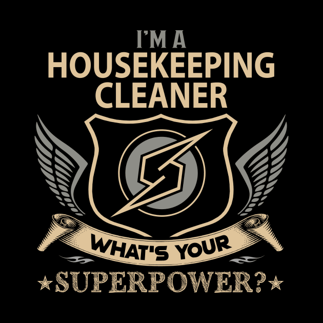 Housekeeping Cleaner T Shirt - Superpower Gift Item Tee by Cosimiaart