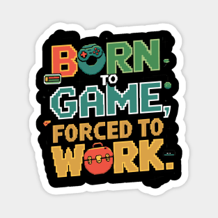 Born to Game, Forced to Work - Funny Gamer Quote Magnet