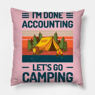 Im Done ACCOUNTING Lets Go Camping Pillow