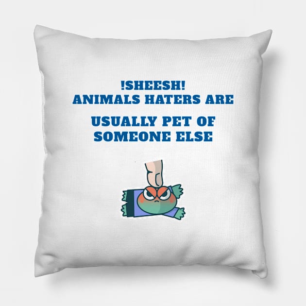 animal haters are pet of someone else Pillow by Sheesh Sri