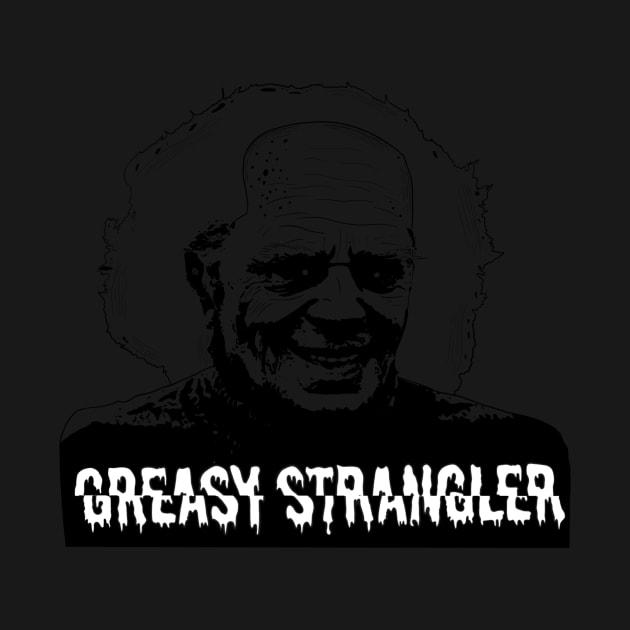 Greasy Strangler by Popstarbowser