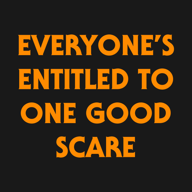 Everyone's Entitled to One Good Scare - Halloween Quote by tommartinart