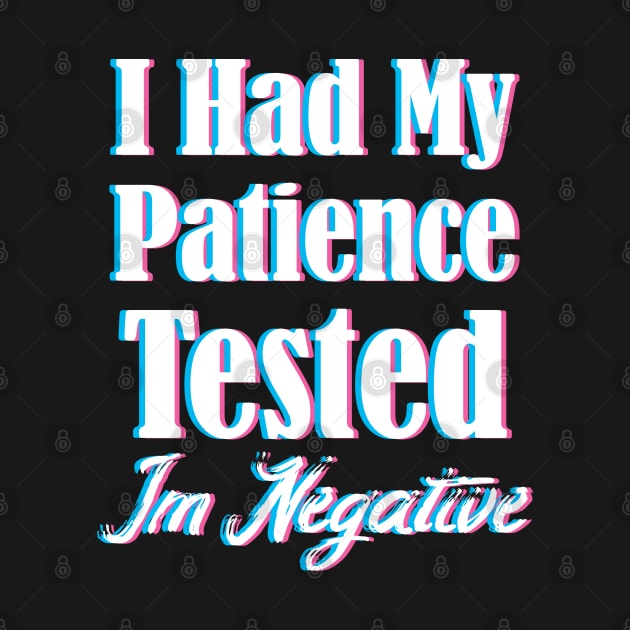 I Had My Patience Tested Im Negative Funny by SAM DLS