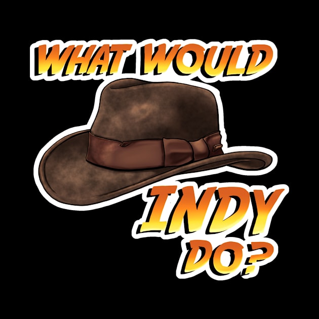 What Would Indy Do? by CAdamsArt