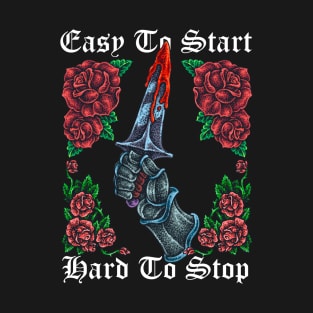 Easy To Start Hard To Stop Knight Dagger T-Shirt